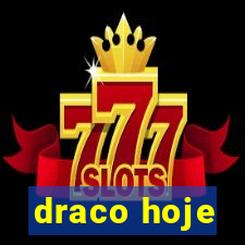 draco hoje